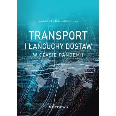 Transport i �a�cuchy dostaw w czasie pandemii - Dorota  Dziedzic, Monika  Zi�ko