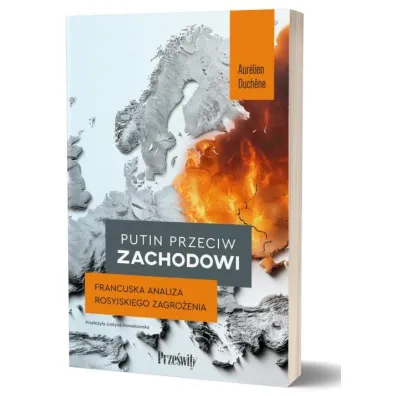 Putin przeciw Zachodowi. Francuska analiza rosyjskiego zagro�enia