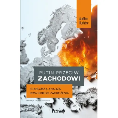 Putin przeciw Zachodowi. Francuska analiza rosyjskiego zagro�enia