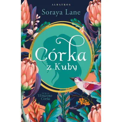C�rka z Kuby. Cykl Utracone c�rki. Tom 2 - Soraya Lane