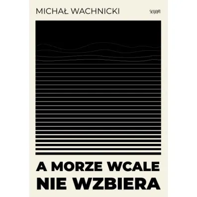 A morze wcale nie wzbiera - Micha� Wachnicki