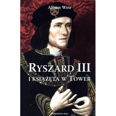 Ryszard III i Ksi���ta w Tower - Alison Weir