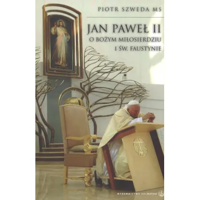Jan Pawe� II o Bo�ym Mi�osierdziu i �w. Faustynie - Piotr Szweda