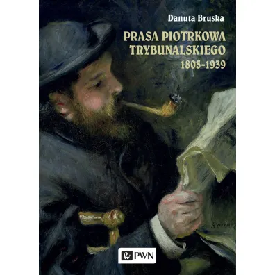 Prasa Piotrkowa Trybunalskiego 1805-1939 - Danuta  Bruska