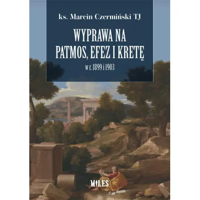 Wyprawa na Patmos, Efez i Kret� w r. 1899 i 1903 - Marcin  Czermi�ski Tj