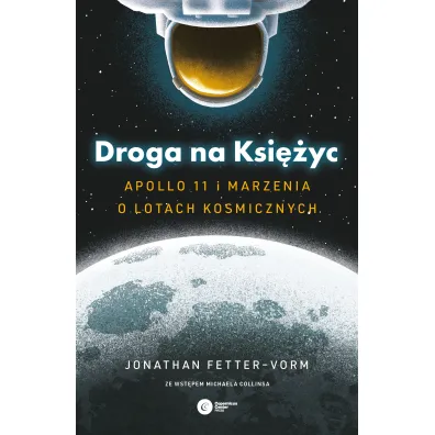 Droga na Ksi�yc. Apollo 11 i marzenia o lotach kosmicznych - Jonathan  Fetter-Vorm