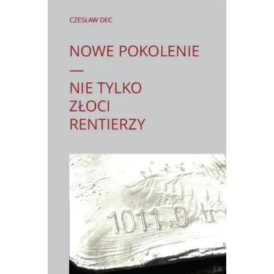 Nowe pokolenie - nie tylko z�oci rentierzy - Czes�aw  Dec