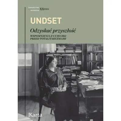 Odzyska� przysz�o�� Wspomnienia z ucieczki przed totalitaryzmami - Undset Sigrid