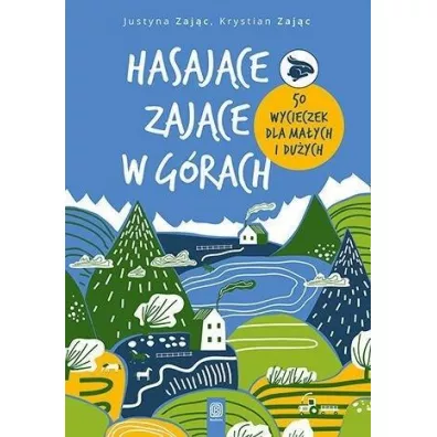 Hasaj�ce Zaj�ce w g�rach. 50 wycieczek dla ma�ych i du�ych - Justyna Zaj�c, Krystian Zaj�c