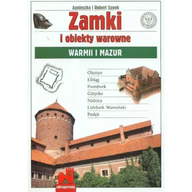 Zamki i obiekty warowne Warmii i Mazur - Agnieszka Sypek, Robert Sypek