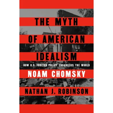 The Myth of American Idealism - Noam Chomsky, Nathan J. Robinson