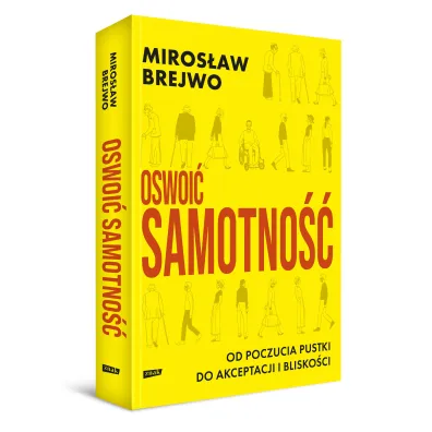 Oswoi� samotno��. Od poczucia pustki do akceptacji i blisko�ci