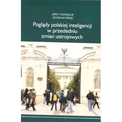 Pogl�dy polskiej inteligencji w przededniu zmian.. - Zdzis�aw Siroj�, Jerzy  Chor��uk