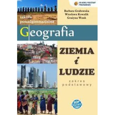 Geografia LO. Podr�cznik. Zakres podstawowy. Ziemia i ludzie - Barbara Grabowska, Gra�yna Wnuk, Wies�awa Kowalik