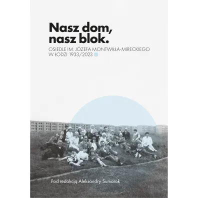 Nasz dom, nasz blok &ndash; o Osiedlu Montwi��a Mireckiego