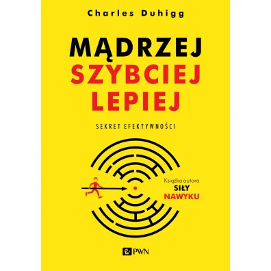 M�drzej, szybciej, lepiej. Sekret efektywno�ci - Charles Duhigg