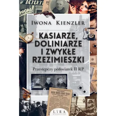 Kasiarze, doliniarze i zwyk�e rzezimieszki. Przest�pczy p�wiatek II RP - Iwona Kienzler