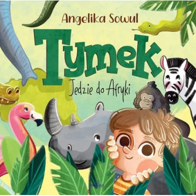 Tymek jedzie do Afryki - Angelika  Sowul