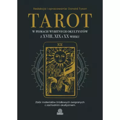 Tarot w pismach wybitnych okultyst�w z XVIII, XIX i XX wieku - Tyson Donald