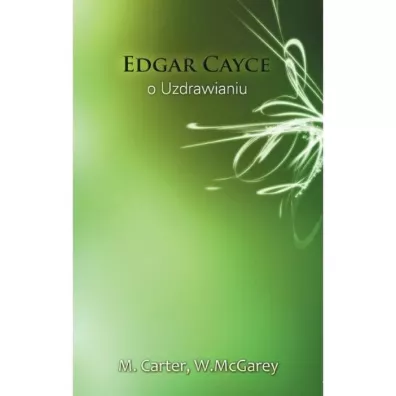 Edgar Cayce o uzdrawianiu - William A McGarey, M. Carter, W McGarey