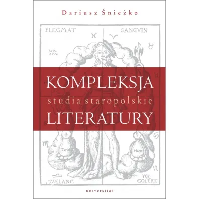 Kompleksja literatury. Studia staropolskie - Dariusz  �nie�ko