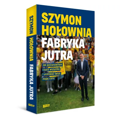 Fabryka jutra. Jak postanowi�em rzuci� wszystko i uratowa� �wiat mojej c�rki