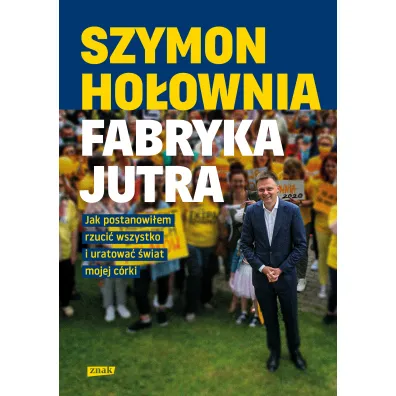 Fabryka jutra. Jak postanowi�em rzuci� wszystko i uratowa� �wiat mojej c�rki