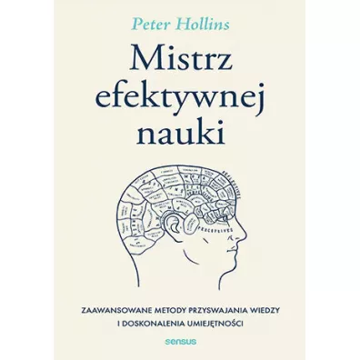 Mistrz efektywnej nauki. Zaawansowane metody przyswajania wiedzy i doskonalenia umiej�tno�ci - Peter  Hollins
