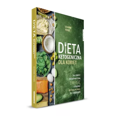 Dieta ketogeniczna dla kobiet. Jak odkry nieograniczon energi i osign optymaln wag w 3 krokach