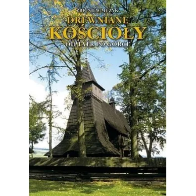 Drewniane Ko�cio�y. Od Tatr po Gorce TW - Zbigniew Muzyk