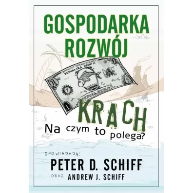 Gospodarka, rozw�j, krach. Na czym to polega? - Andrew J. Schiff, Peter D. Schiff