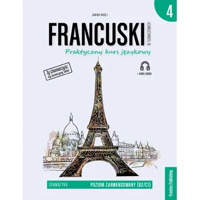 Francuski w t�umaczeniach. Gramatyka. Cz�� 4. Poziom B2-C1 - Janina Radej
