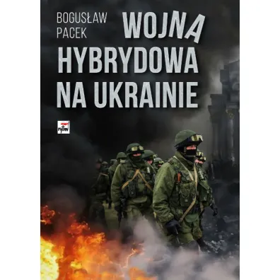 Wojna hybrydowa na Ukrainie - Bogus�aw Pacek
