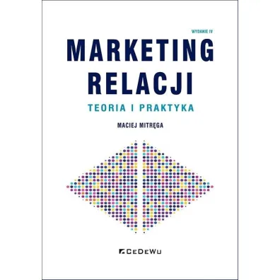 Marketing relacji - teoria i praktyka w.4 - Maciej Mitr�ga