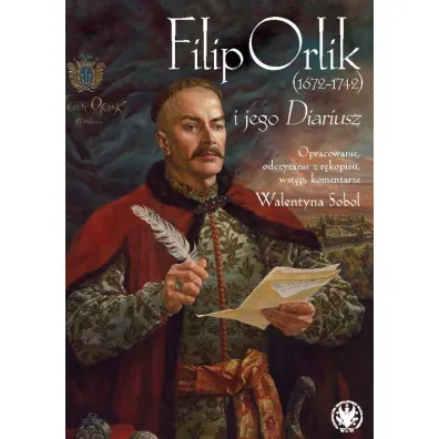 Filip Orlik (1672-1742) i jego Diariusz - Walentyna Sobol