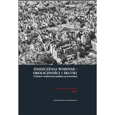 Zniszczenia wojenne - okoliczno�ci i skutki. Z dziej�w wojskowo�ci polskiej i powszechnej - Andrzej Niewi�ski