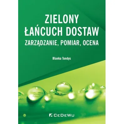 Zielony �a�cuch dostaw. Zarz�dzanie, pomiar, ocena - Blanka Tundys