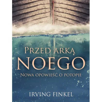 Przed Ark� Noego. Nowa opowie�� o potopie - Irving  Finkel
