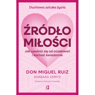 �r�d�o mi�o�ci. Jak uwolni� si� od oczekiwa� i kocha� �wiadomie