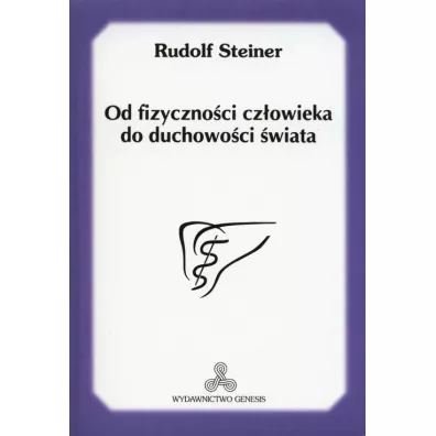 Od fizyczno�ci cz�owieka do duchowo�ci �wiata - Rudolf Steiner