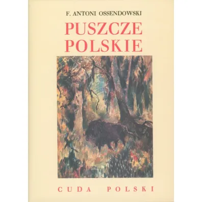 PUSZCZE POLSKIE - Antoni Ferdynand Ossendowski