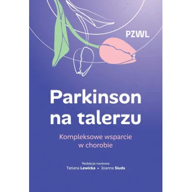 Parkinson na talerzu. Kompleksowe wsparcie w chorobie - Joanna  Siuda