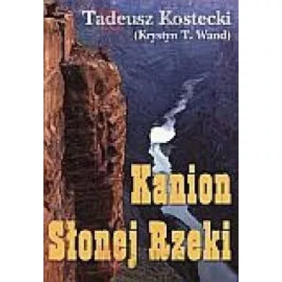 Kanion S�onej Rzeki - Tadeusz Kostecki (Krystyn T. Wand)