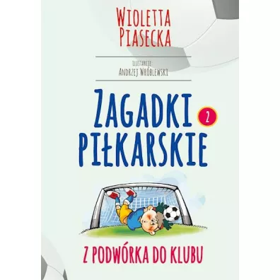 Zagadki pi�karskie. Z podw�rka do klubu - Wioletta Piasecka