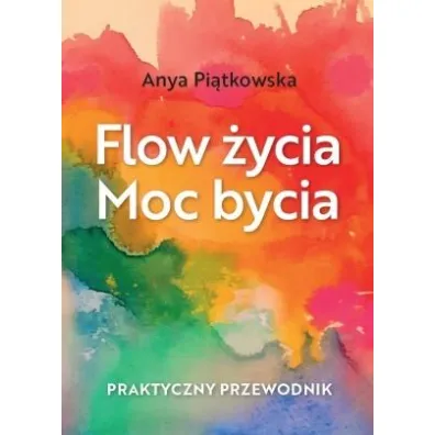 Flow �ycia Moc bycia - Anya  Pi�tkowska