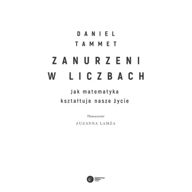 Zanurzeni w liczbach. Jak matematyka kszta�tuje nasze �ycie