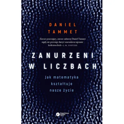 Zanurzeni w liczbach. Jak matematyka kszta�tuje nasze �ycie