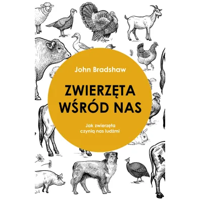 Zwierz�ta w�r�d nas. Jak zwierz�ta czyni� nas lud�mi - John Bradshaw