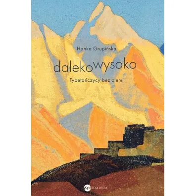 Dalekowysoko. Tybeta�czycy bez ziemi - Hanka Grupi�ska