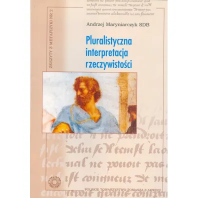 Pluralistyczna interpretacja rzeczywisto�ci - Andrzej  Maryniarczyk
